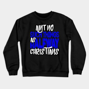 No Halfway Christians Crewneck Sweatshirt